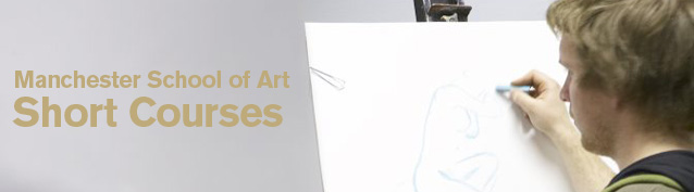 Manchester School of Art Short Courses